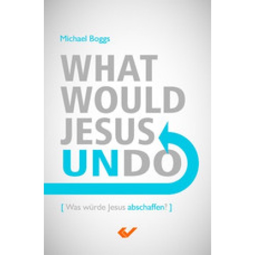 What would Jesus undo? Was würde Jesus abschaffen?